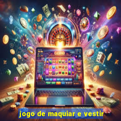 jogo de maquiar e vestir